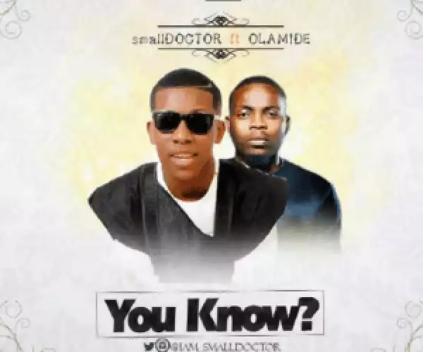 Small Doctor - You Know? Ft. Olamide